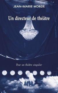 Un directeur de théâtre : pour un théâtre singulier