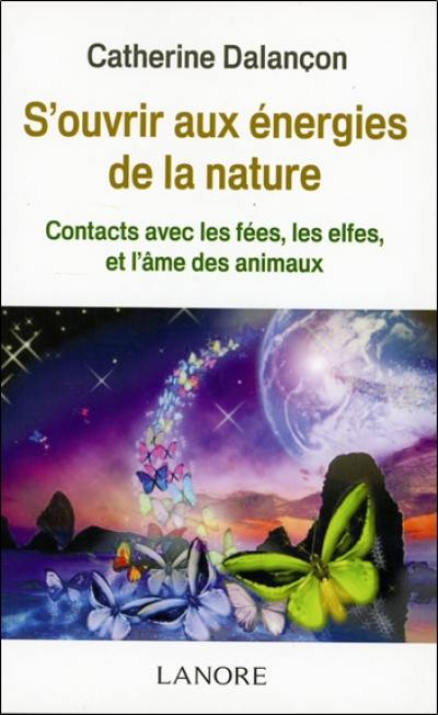 S'ouvrir aux énergies de la nature : contacts avec les fées, les elfes et l'âme des animaux