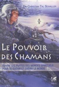 Le pouvoir des chamans : ouvrir les portes des mondes spirituels, pour se guérir et guérir notre planète