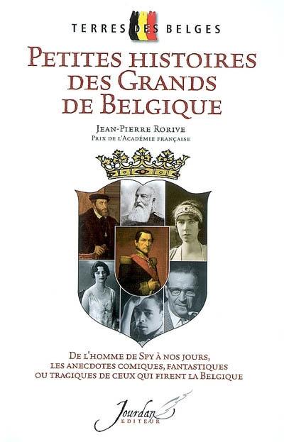 Petites histoires des grands de Belgique : de l'homme de Spy à nos jours