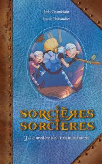 Sorcières-sorcières. Vol. 3. Le mystère des trois marchands