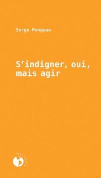 S'indigner, oui, mais agir