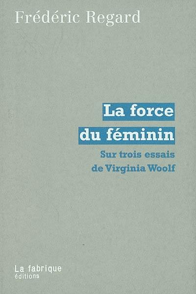 La force du féminin : sur trois essais de Virginia Woolf