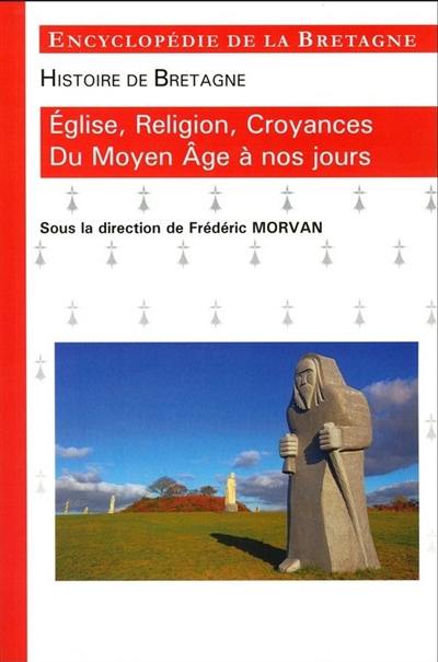 Encyclopédie de la Bretagne. Histoire de Bretagne. Eglise, religion, croyances du Moyen Age à nos jours