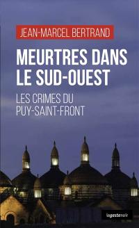 Meurtres dans le Sud-Ouest : les crimes du Puy-Saint-Front