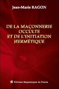 De la maçonnerie occulte et de l'initiation hermétique