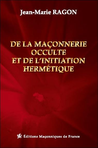 De la maçonnerie occulte et de l'initiation hermétique