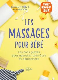 Les massages pour bébé : les bons gestes pour apporter bien-être et apaisement