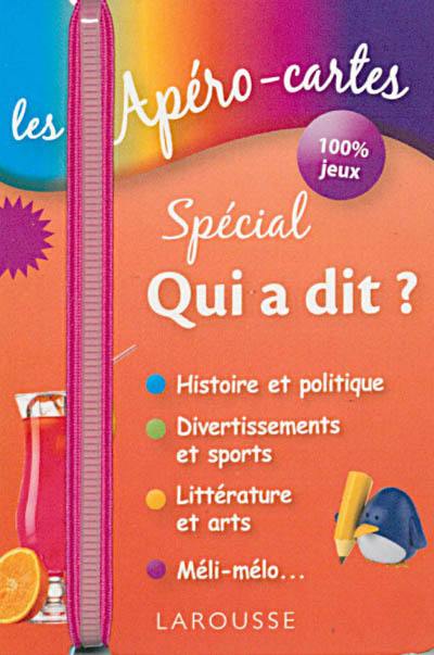 Les apéro-cartes spécial qui a dit ? : histoire et politique, divertissements et sports, littérature et arts, méli-mélo...