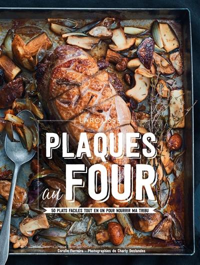 Plaques au four : 50 plats faciles tout en un pour nourrir ma tribu