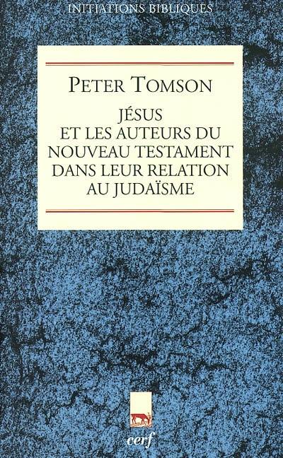 Jésus et les auteurs du Nouveau Testament dans leur relation au judaïsme