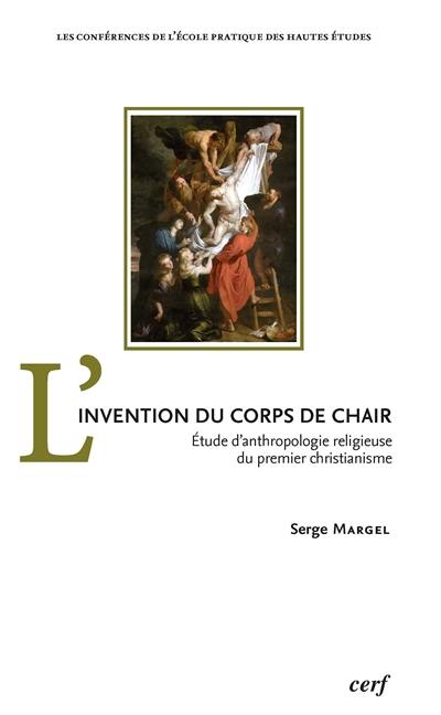 L'invention du corps de chair : étude d'anthropologie religieuse du premier christianisme