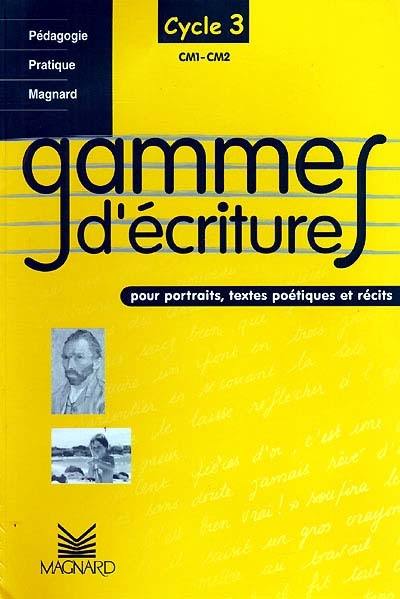 Gammes d'écriture pour portraits, textes poétiques et récits, cycle 3, CM1-CM2