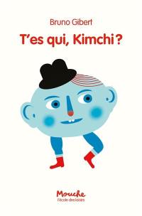 T'es qui, Kimchi ?