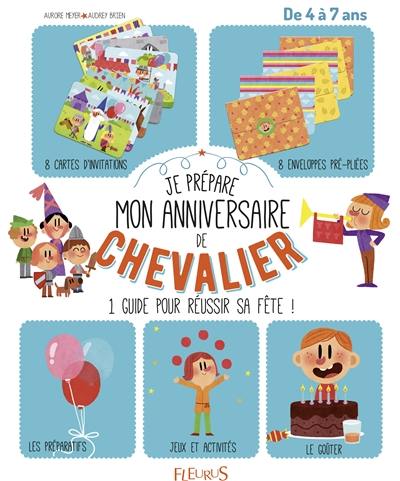 Je prépare mon anniversaire de chevalier : un guide complet pour réussir sa fête ! : dès 4 ans