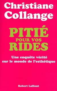 Pitié pour vos rides : enquête vérité sur le monde de l'esthétique