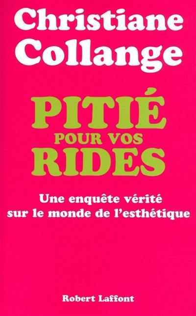 Pitié pour vos rides : enquête vérité sur le monde de l'esthétique