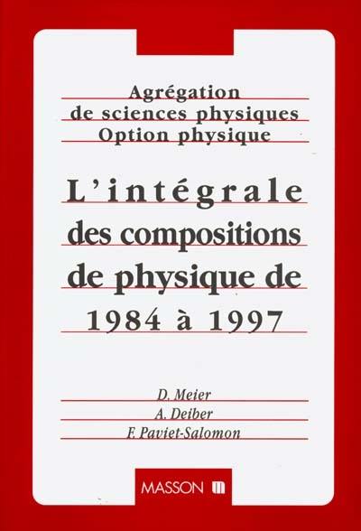 Agrégation de sciences physiques, option physique : l'intégrale des compositions de physique de 1984 à 1997