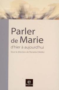 Parler de Marie, d'hier à aujourd'hui : actes du 4e congrès de l'Ecole française de spiritualité