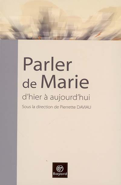 Parler de Marie, d'hier à aujourd'hui : actes du 4e congrès de l'Ecole française de spiritualité