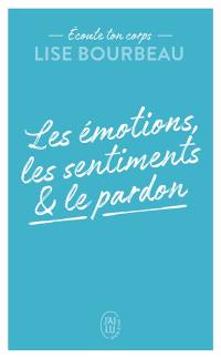 Ecoute ton corps. Les émotions, les sentiments & le pardon