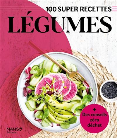 Légumes : 100 super recettes