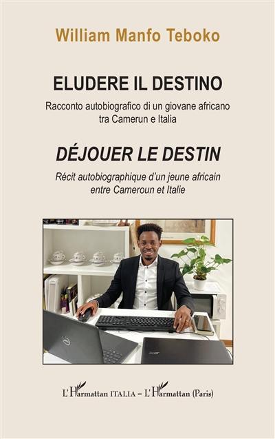 Eludere il destino : racconto autobiografico di un giovane africano tra Camerun e Italia. Déjouer le destin : récit autobiographique d'un jeune africain entre Cameroun et Italie