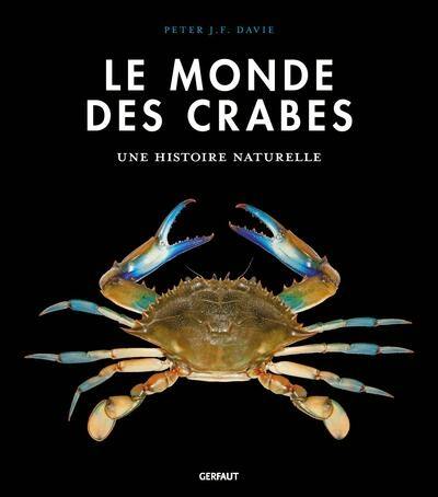 Le monde des crabes : écologie, anatomie, comportement