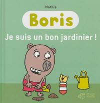 Boris. Je suis un bon jardinier !