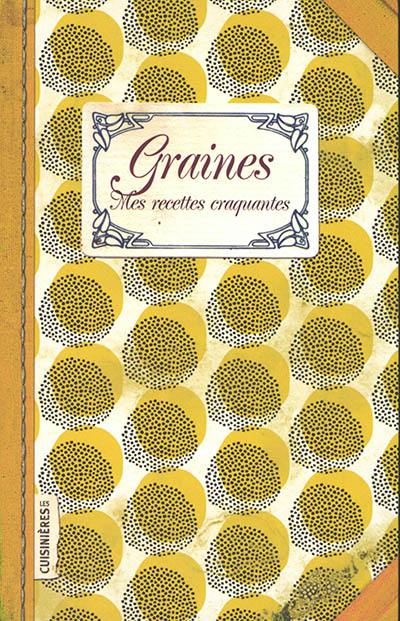 Graines : mes recettes craquantes