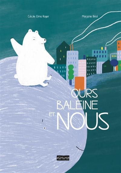 Ours, baleine et nous