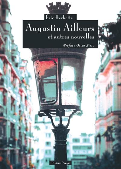 Augustin Ailleurs : et autres nouvelles