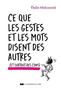 Ce que les gestes et les mots disent des autres (et surtout des cons)