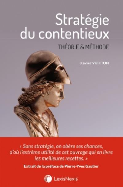 Stratégie du contentieux : théorie & méthode