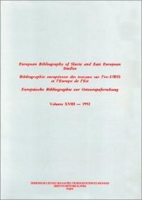 Bibliographie européenne des travaux sur l'ex-URSS et l'Europe de l'Est. Vol. 18. 1992. European bibliography of Slavic and East european studies. Vol. 18. 1992