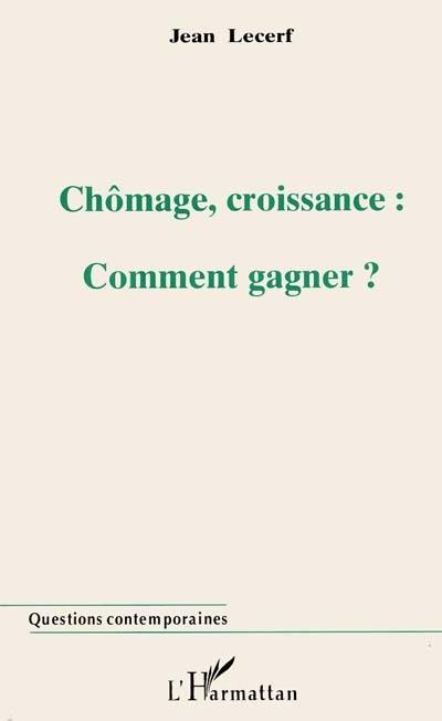 Chômage, croissance : comment gagner ?