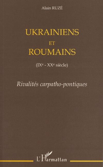 Ukrainiens et Roumains (IXe-XXe siècle) : rivalités carpatho-pontiques