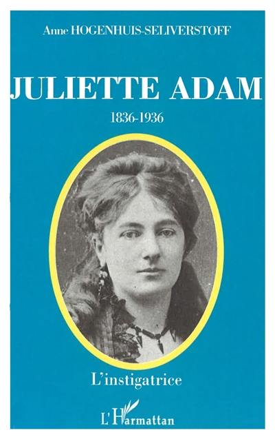 Juliette Adam (1836-1936) : l'instigatrice