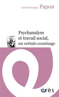 Psychanalyse et travail social, un certain cousinage