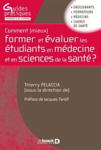 Comment (mieux) former et évaluer les étudiants en médecine et en sciences de la santé ? : enseignants, formateurs, médecins, cadres de santé