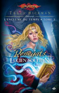 Dragonlance : l'enclume du temps. Vol. 3. Les renégats