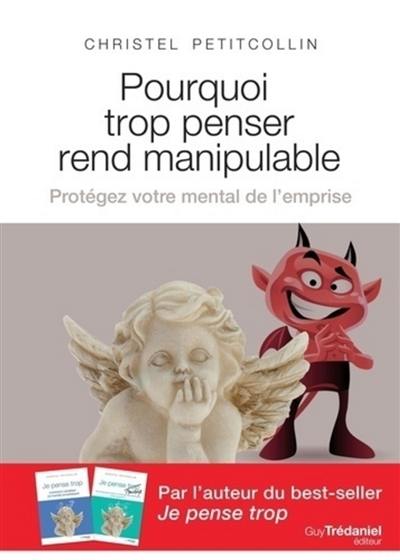 Pourquoi trop penser rend manipulable : protégez votre mental de l'emprise