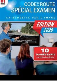 Code de la route spécial examen : la réussite par l'image : 10 examens blancs complets et expliqués