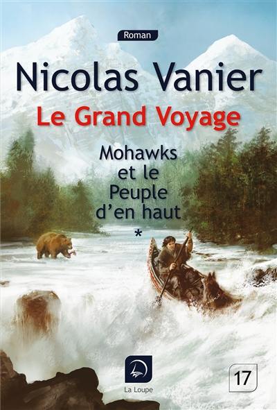 Le grand voyage. Vol. 1. Mohawks et le peuple d'en haut, 1