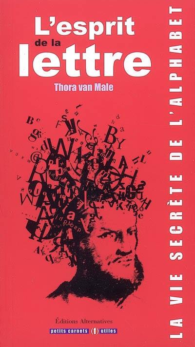 L'esprit de la lettre : la vie secrète de l'alphabet