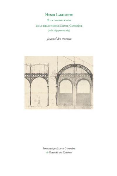 Henri Labrouste & la construction de la bibliothèque Sainte-Geneviève (août 1843-janvier 1851) : journal des travaux. Déménagement des livres de l'ancien bâtiment de Sainte-Geneviève (collège Henri-IV) et du bâtiment de Montaigu, et transport dans le nouveau bâtiment de la bibliothèque