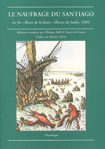 Le naufrage du Santiago : sur les Bancs de la Juive (Bassas da India, 1585)