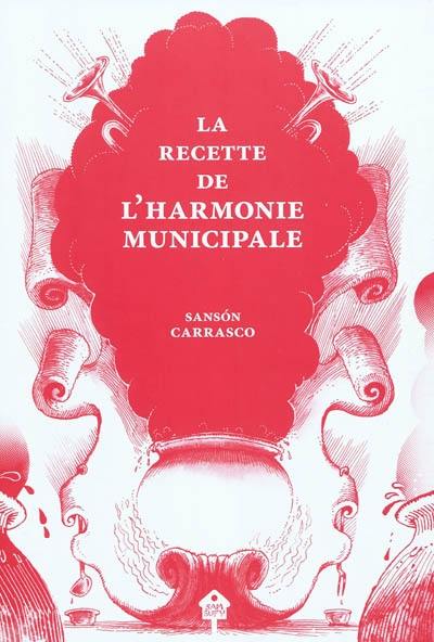 La recette de l'harmonie municipale : et les circonstances singulières qui l'amenèrent en ville sur le dos d'un illustre balayeur