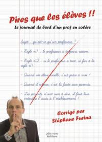 Pires que les élèves ! : le journal de bord d'un prof en colère