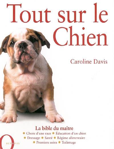 Tout sur le chien : la bible du maître